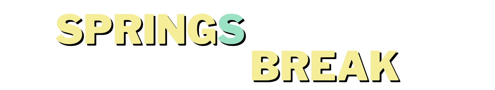 Yellow and mint green text: 'SPRINGS BREAK' on white background.