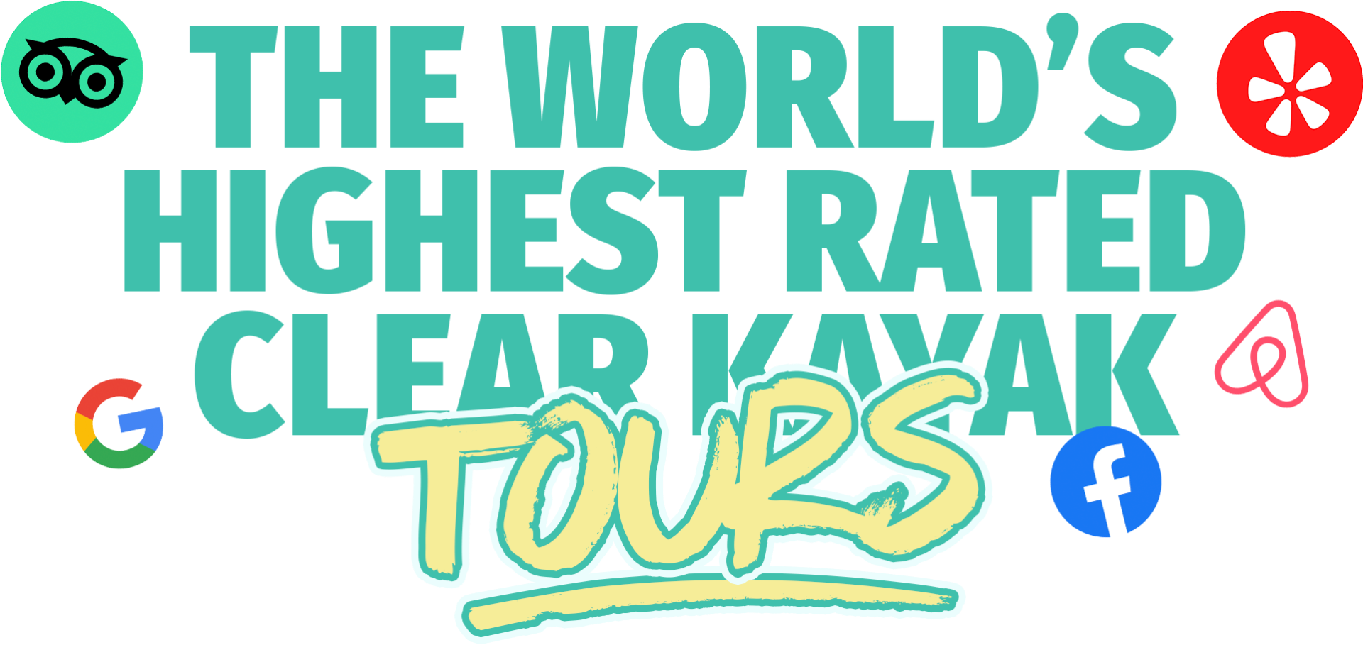 Text: 'The World's Highest Rated Clear Kayak Tours' with icons for TripAdvisor, Yelp, Google, Airbnb, Facebook.